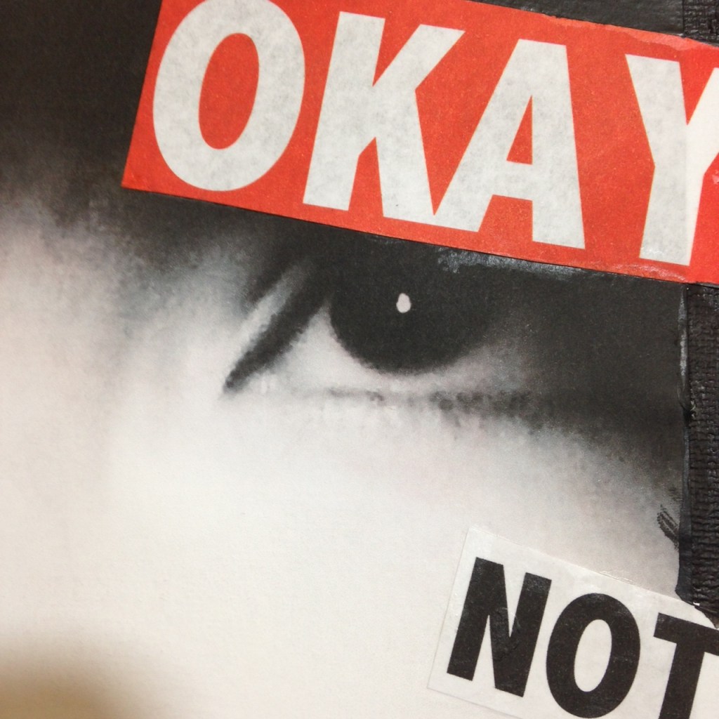 Close-Up 2 Be Okay with not Being Okay- Tribute to Barbara Kruger Linda Cleary 2014 Paper, Ink, Glue, Acrylic on Canvas