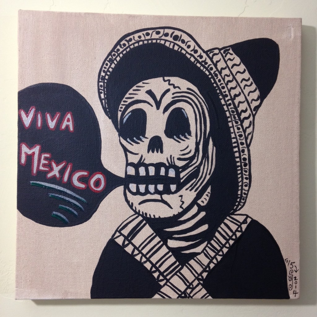 Viva Mexico- Tribute to José Guadalupe Posada Linda Cleary 2014 Acrylic on Canvas